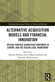 Alternative Acquisition Models and Financial Innovation Special Purpose Acquisition Companies in Europe, and the Italian Legal Framework【電子書籍】