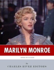 American Legends: The Life of Marilyn Monroe【電子書籍】[ Charles River Editors ]