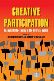 Creative Participation Responsibility-Taking in the Political World【電子書籍】[ Michele Micheletti ]