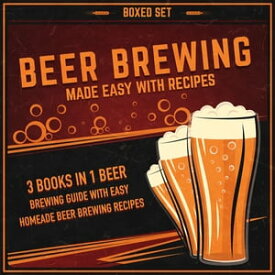 Beer Brewing Made Easy With Recipes (Boxed Set): 3 Books In 1 Beer Brewing Guide With Easy Homeade Beer Brewing Recipes 3 Books In 1 Beer Brewing Guide With Easy Homeade Beer Brewing Recipes【電子書籍】[ Speedy Publishing ]