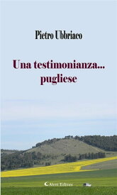 Una testimonianza... pugliese【電子書籍】[ Pietro Ubbriaco ]