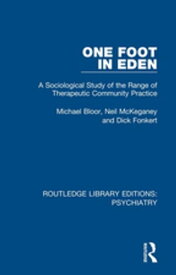 One Foot in Eden A Sociological Study of the Range of Therapeutic Community Practice【電子書籍】[ Michael Bloor ]