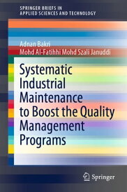 Systematic Industrial Maintenance to Boost the Quality Management Programs【電子書籍】[ Adnan Bakri ]