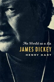 James Dickey The World as a Lie【電子書籍】[ Henry Hart ]