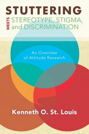 Stuttering Meets Sterotype, Stigma, and Discrimination An Overview of Attitude Research【電子書籍】[ Kenneth O. St. Louis ]