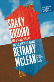 Shaky Ground The Strange Saga of the U.S. Mortgage Giants【電子書籍】[ Bethany McLean ]