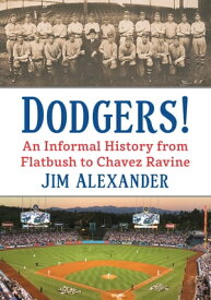 Dodgers! An Informal History from Flatbush to Chavez Ravine【電子書籍】[ Jim Alexander ]