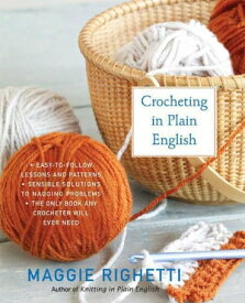 Crocheting in Plain English The Only Book any Crocheter Will Ever Need【電子書籍】[ Maggie Righetti ]