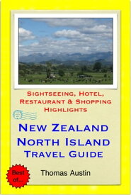 New Zealand, North Island Travel Guide - Sightseeing, Hotel, Restaurant & Shopping Highlights (Illustrated)【電子書籍】[ Thomas Austin ]