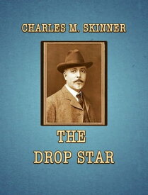 The Drop Star【電子書籍】[ Charles M. Skinner ]