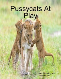 Pussycats At Play【電子書籍】[ Kev Pickering ]