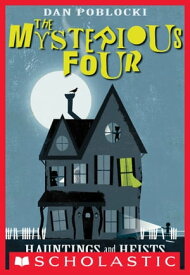 The Mysterious Four #1: Hauntings and Heists【電子書籍】[ Dan Poblocki ]