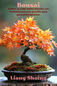 Bonsai,Cultive y cuide bellos bons?is con facilidad con una sencilla gu?a para principiantes".【電子書籍】[ Sabina Turi ]