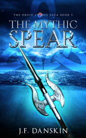 The Mythic Spear【電子書籍】[ J. F. Danskin ]