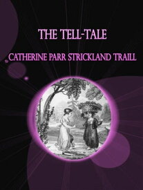 The Tell-Tale【電子書籍】[ Catherine Parr Strickland Traill ]