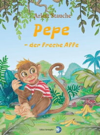 Pepe - der freche Affe【電子書籍】[ Arlett Stauche ]