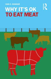 Why It's OK to Eat Meat【電子書籍】[ Dan C. Shahar ]