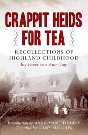 Crappit Heids for Tea Recollections of a Highland Childhood【電子書籍】[ Chris Fletcher ]