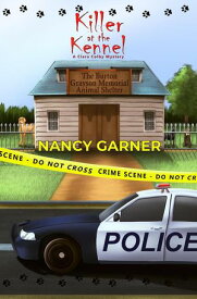 Killer at the Kennel Clara Colby Mystery Series, #1【電子書籍】[ Nancy Garner ]