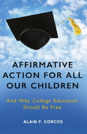 Affirmative Action for All Our Children: And Why College Education Should Be Free【電子書籍】[ Alain F. Corcos ]