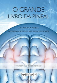 O Grande Livro da Pineal A Gl?ndula Pineal: Diversos Aspectos e M?ltiplas Fun??es【電子書籍】[ Celso Batello (Org) ]