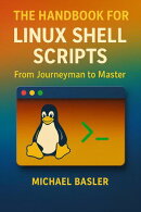 The Linux Shell Scripting Handbook - From Journeyman to Master