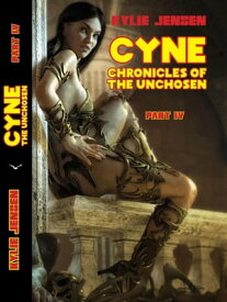 Cyne - Chronicles of the Unchosen (Part IV) CYNE THE UNCHOSEN, #4【電子書籍】[ Kylie Jensen ]