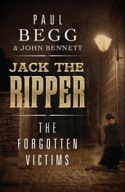 Jack the Ripper The Forgotten Victims【電子書籍】[ Paul Begg ]