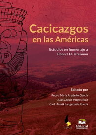 Cacicazgos en las Am?ricas Estudios en homenaje a Robert D. Drennan【電子書籍】