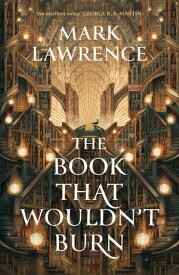 The Book That Wouldn’t Burn (The Library Trilogy, Book 1)【電子書籍】[ Mark Lawrence ]