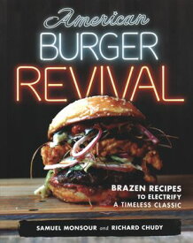 American Burger Revival Brazen Recipes to Electrify a Timeless Classic【電子書籍】[ Samuel Monsour ]