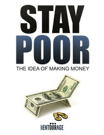 Stay Poor: The Idea of Making Money【電子書籍】[ Secret Entourage ]