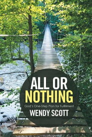 All or Nothing God’S One-Step Plan for Fulfillment【電子書籍】[ Wendy Scott ]