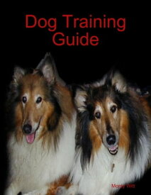 Dog Training Guide【電子書籍】[ Monty Witt ]