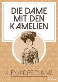 Die Dame mit den Kamelien【電子書籍】[ Alexandre Dumas ]
