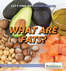 What Are Fats?【電子書籍】[ Britannica Educational Publishing ]