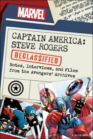 Captain America: Steve Rogers Declassified Notes, Interviews, and Files from the Avengers’ Archives【電子書籍】[ Dayton Ward ]