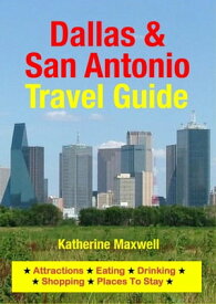 Dallas & San Antonio Travel Guide Attractions, Eating, Drinking, Shopping & Places To Stay【電子書籍】[ Katherine Maxwell ]
