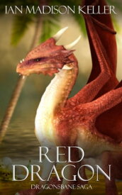 Red Dragon Dragonsbane Saga【電子書籍】[ Ian Madison Keller ]