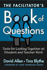 The Facilitator's Book of Questions Tools for Looking Together at Student and Teacher Work【電子書籍】[ David Allen ]