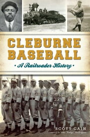 Cleburne Baseball A Railroader History【電子書籍】[ Scott Cain ]