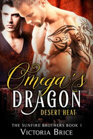 Omega's Dragon: Desert Heat The Sunfire Brothers, #1【電子書籍】[ Victoria Brice ]