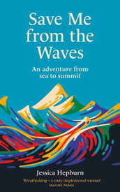 Save Me from the Waves An adventure from sea to summit【電子書籍】[ Jessica Hepburn ]