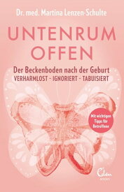 Untenrum offen Der Beckenboden nach der Geburt: verharmlost ? ignoriert ? tabuisiert【電子書籍】[ Martina Lenzen-Schulte ]