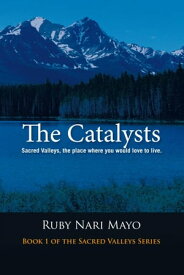 The Catalysts Sacred Valleys, the Place You Would Love to Live【電子書籍】[ Ruby Nari Mayo ]