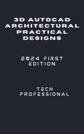 3D AUTOCAD ARCHITECTURAL PRACTICAL DESIGNS【電子書籍】[ AFOLABI AYELOTAN ]