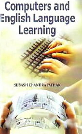 Computers and English Language Learning【電子書籍】[ Subash Chandra Pathak ]