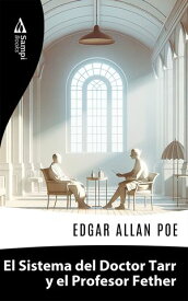 El Sistema del Doctor Tarr y el Profesor Fether【電子書籍】[ Edgar Allan Poe ]
