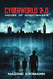 CyberWorld 2.0: House of Nightmares【電子書籍】[ Nadine Erdmann ]