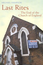 Last Rites The End of the Church of England【電子書籍】[ Michael Hampson ]